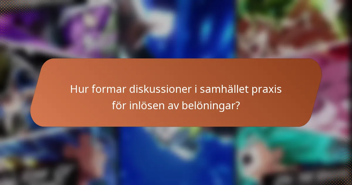 Hur formar diskussioner i samhället praxis för inlösen av belöningar?