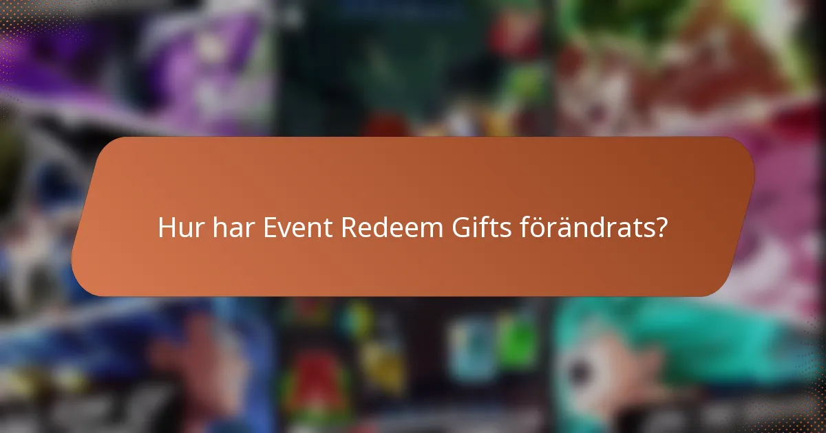 Hur har Event Redeem Gifts förändrats?