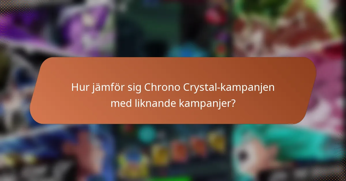 Hur jämför sig Chrono Crystal-kampanjen med liknande kampanjer?