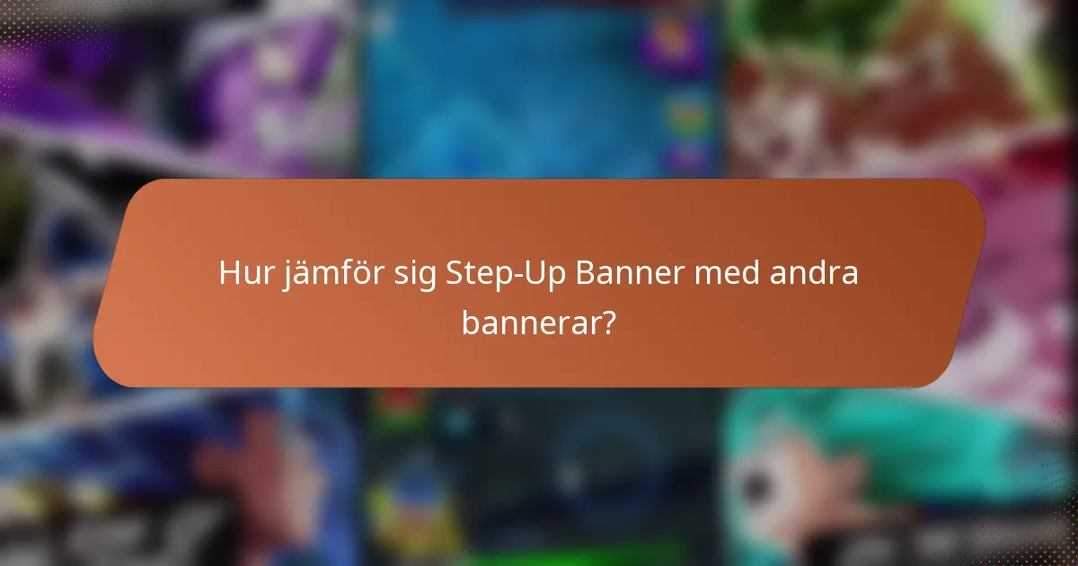 Hur jämför sig Step-Up Banner med andra bannerar?
