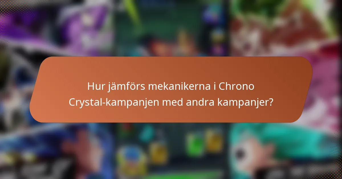 Hur jämförs mekanikerna i Chrono Crystal-kampanjen med andra kampanjer?