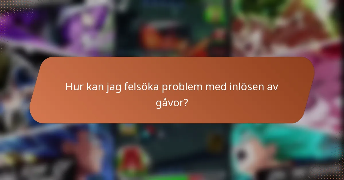 Hur kan jag felsöka problem med inlösen av gåvor?