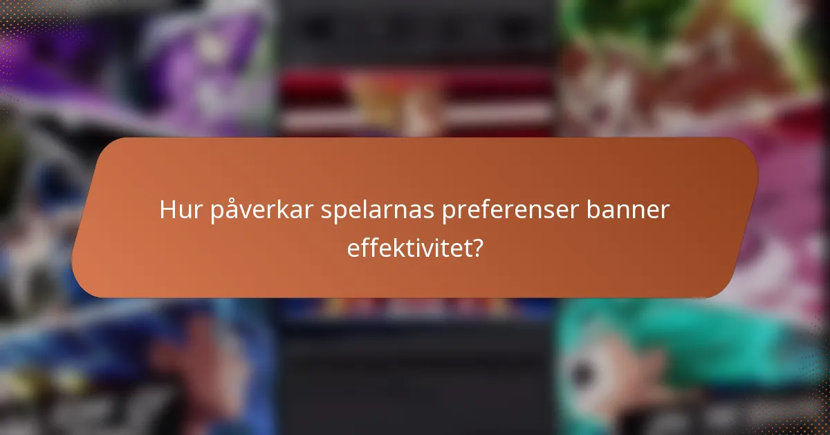 Hur påverkar spelarnas preferenser banner effektivitet?