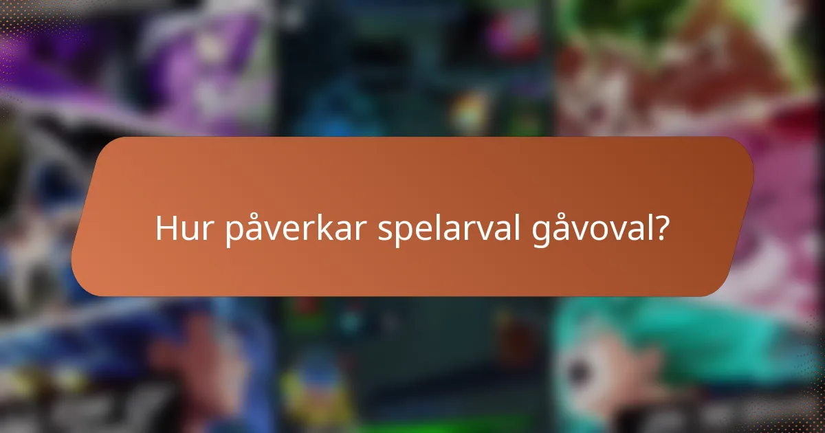 Hur påverkar spelarval gåvoval?