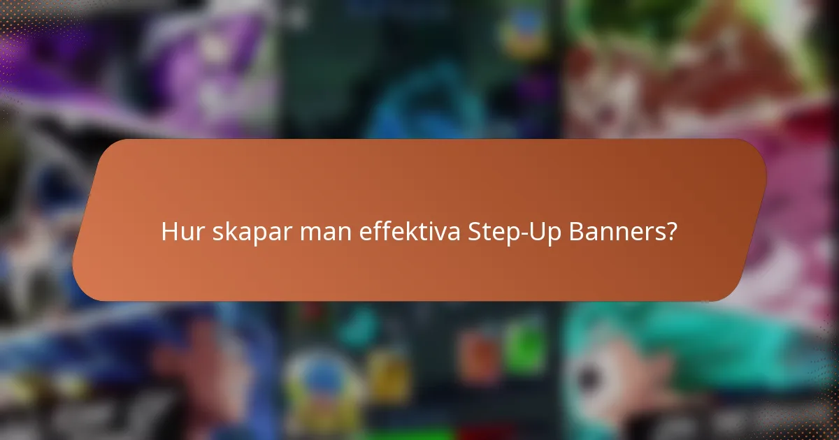 Hur skapar man effektiva Step-Up Banners?