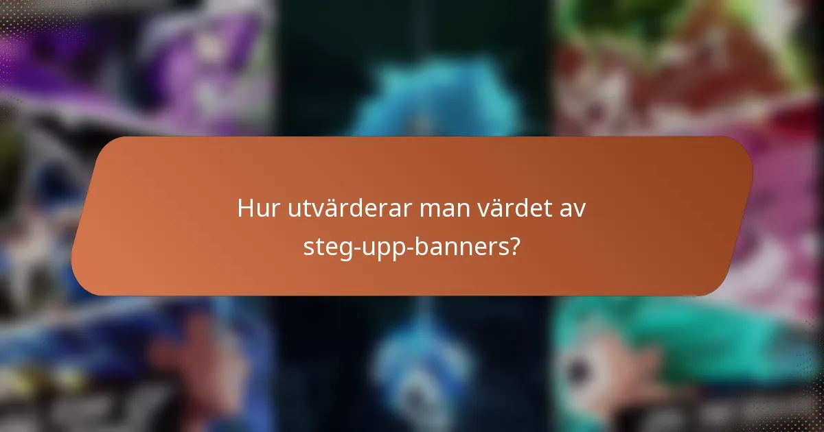 Hur utvärderar man värdet av steg-upp-banners?