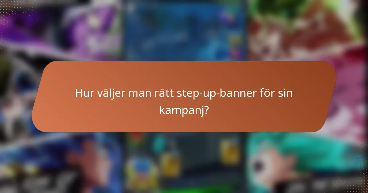 Hur väljer man rätt step-up-banner för sin kampanj?