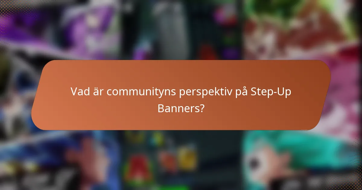 Vad är communityns perspektiv på Step-Up Banners?