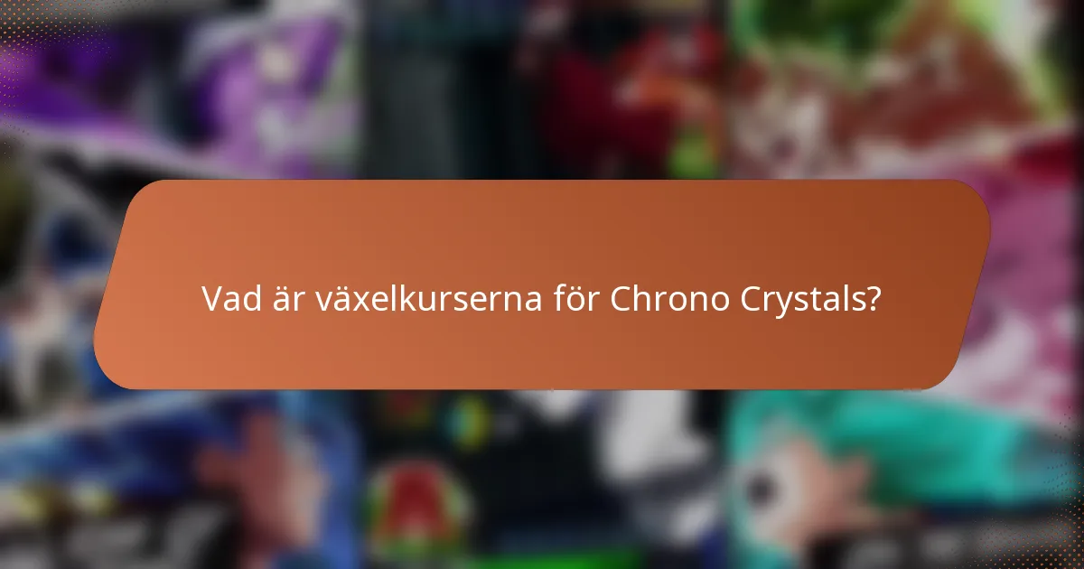 Vad är växelkurserna för Chrono Crystals?