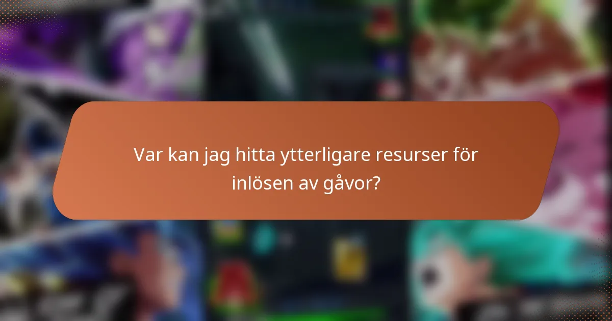Var kan jag hitta ytterligare resurser för inlösen av gåvor?
