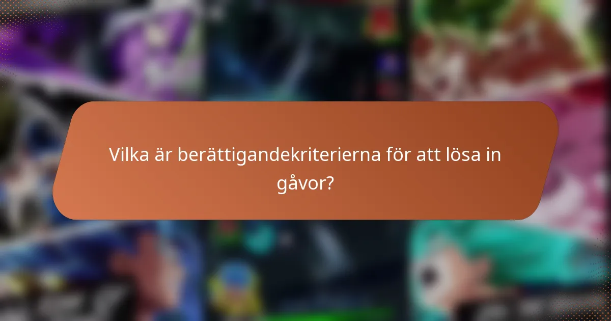 Vilka är berättigandekriterierna för att lösa in gåvor?