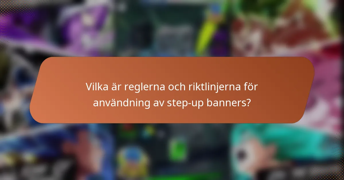 Vilka är reglerna och riktlinjerna för användning av step-up banners?