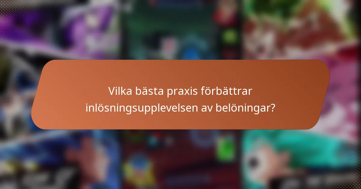Vilka bästa praxis förbättrar inlösningsupplevelsen av belöningar?