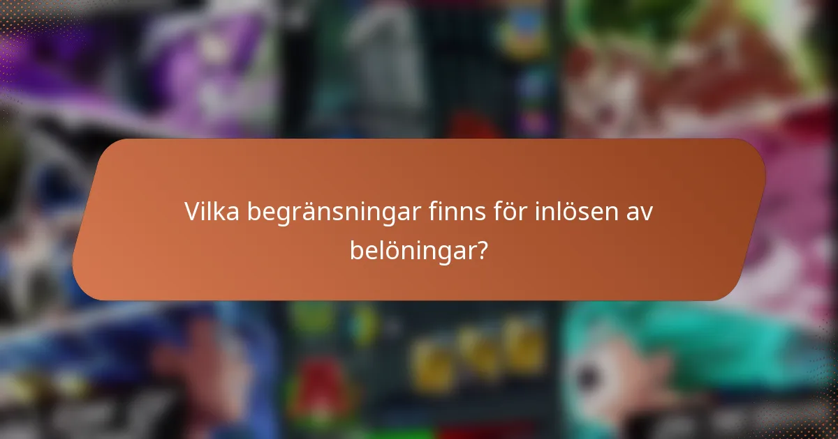 Vilka begränsningar finns för inlösen av belöningar?
