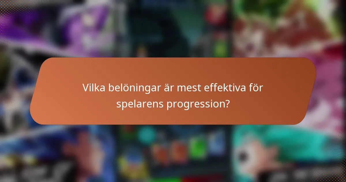 Vilka belöningar är mest effektiva för spelarens progression?