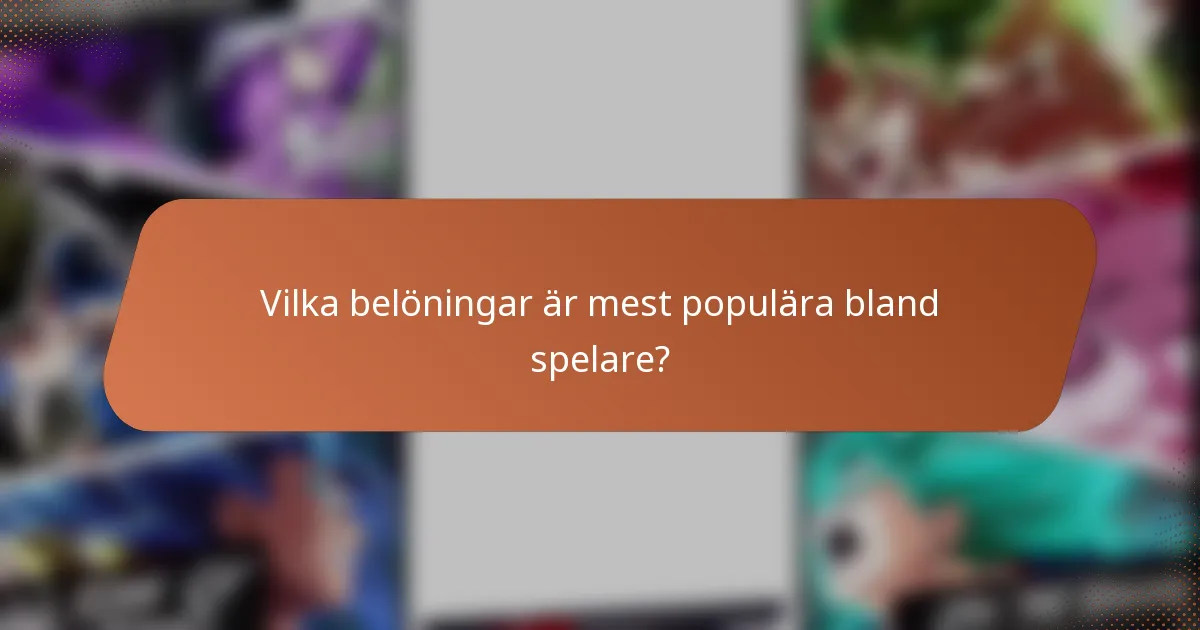 Vilka belöningar är mest populära bland spelare?