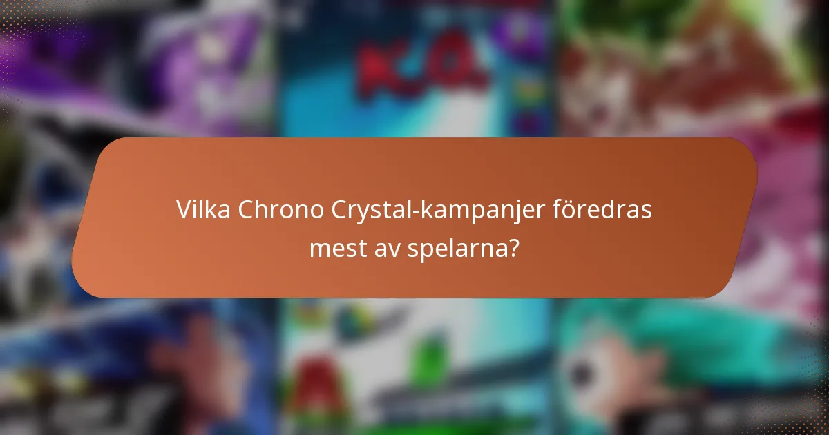 Vilka Chrono Crystal-kampanjer föredras mest av spelarna?