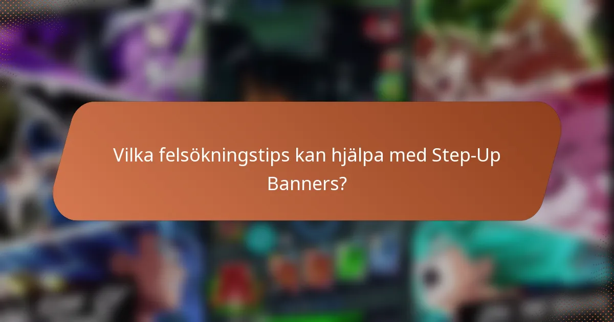 Vilka felsökningstips kan hjälpa med Step-Up Banners?
