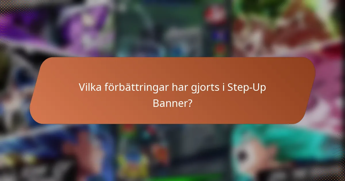Vilka förbättringar har gjorts i Step-Up Banner?
