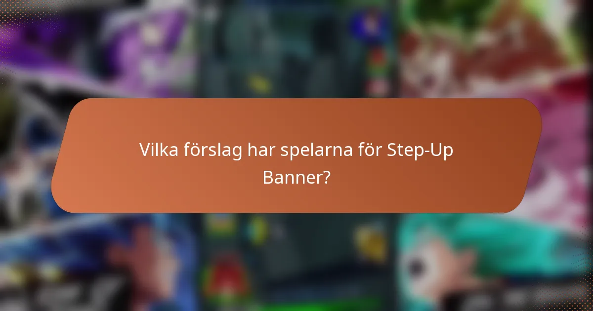 Vilka förslag har spelarna för Step-Up Banner?