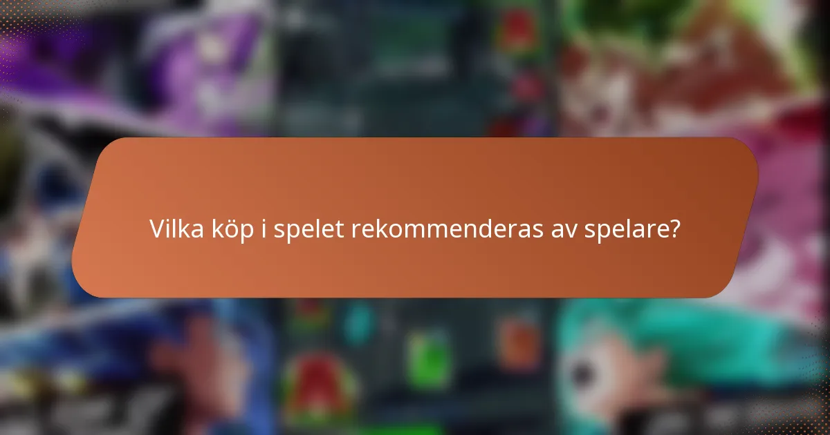 Vilka köp i spelet rekommenderas av spelare?