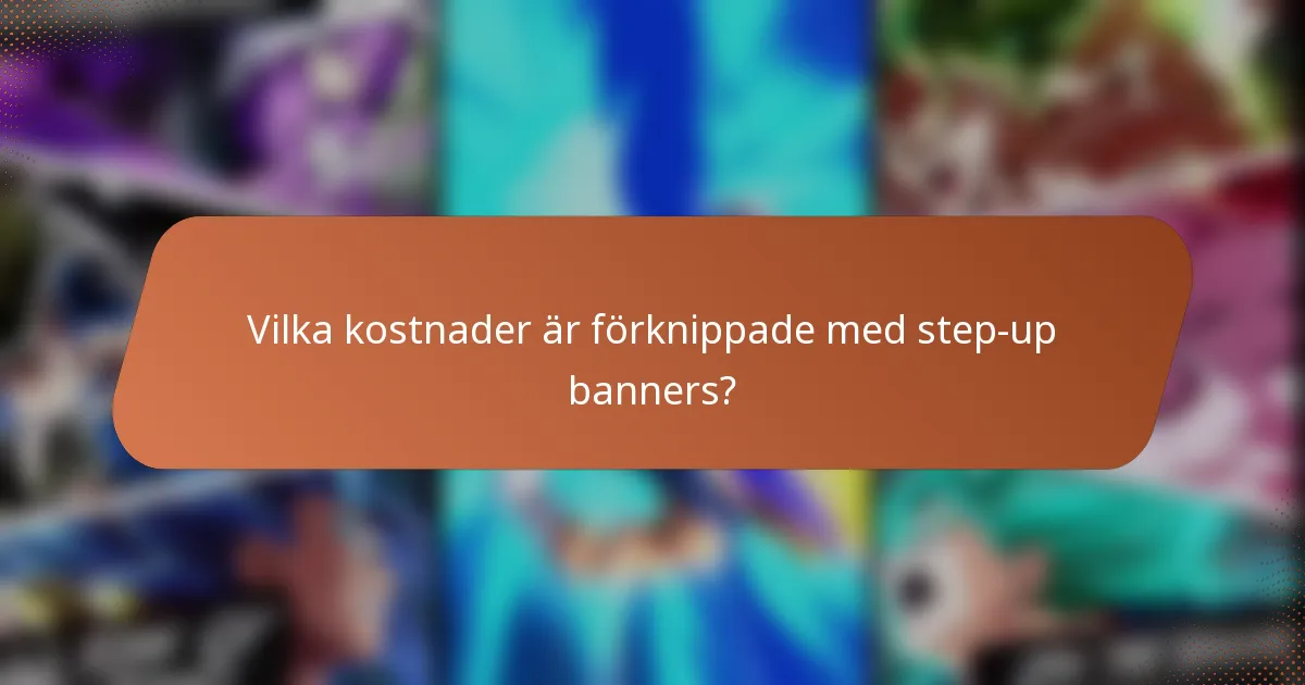 Vilka kostnader är förknippade med step-up banners?