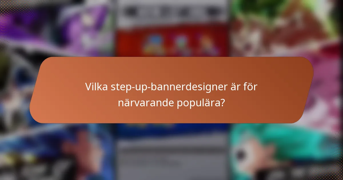 Vilka step-up-bannerdesigner är för närvarande populära?