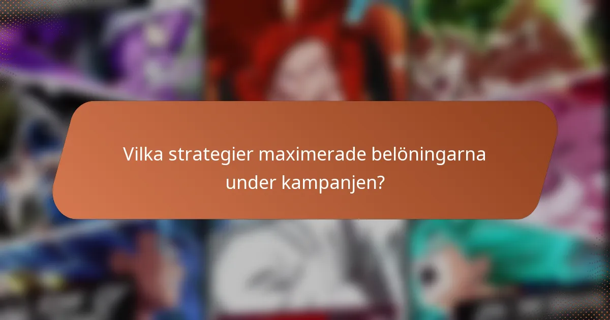 Vilka strategier maximerade belöningarna under kampanjen?