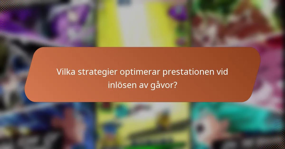 Vilka strategier optimerar prestationen vid inlösen av gåvor?