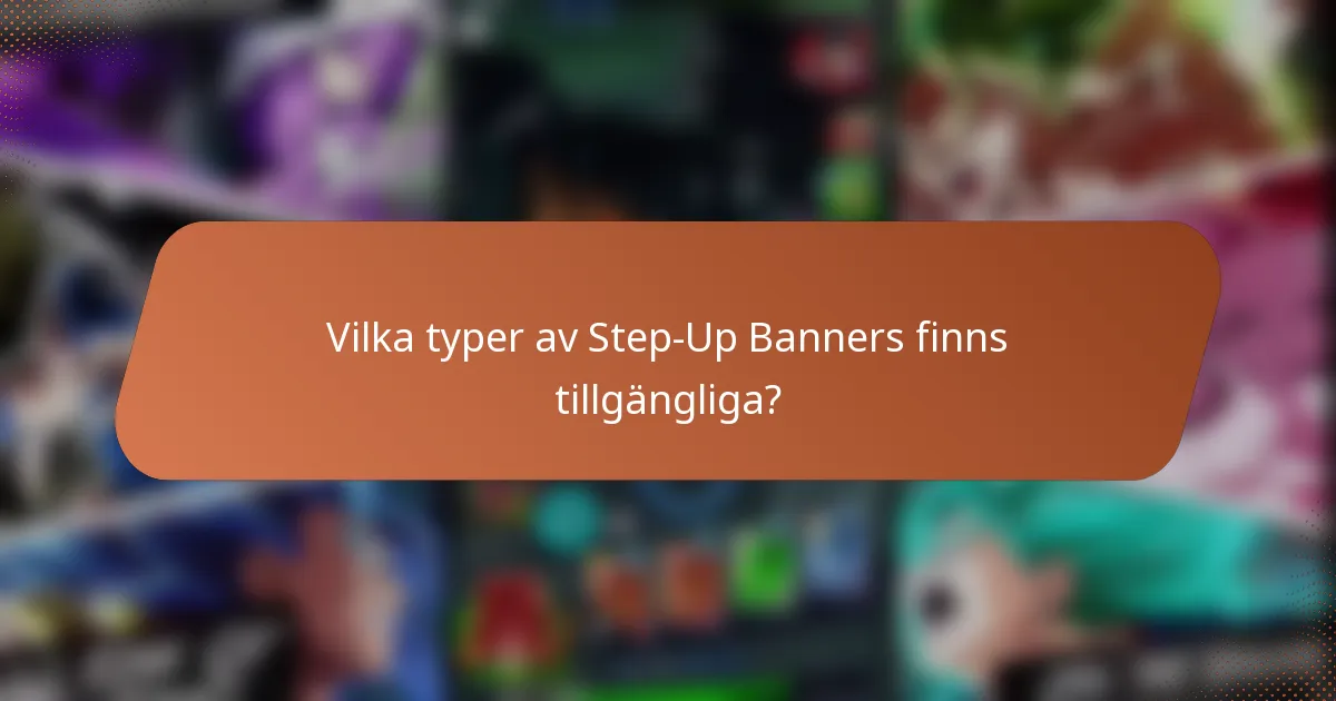 Vilka typer av Step-Up Banners finns tillgängliga?