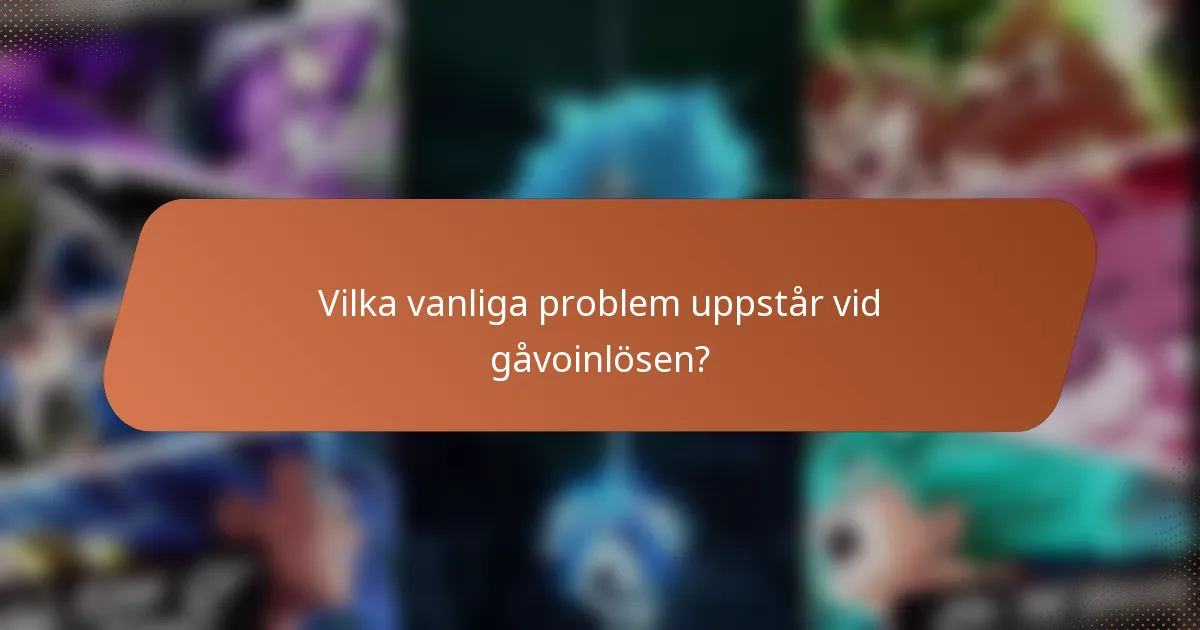 Vilka vanliga problem uppstår vid gåvoinlösen?